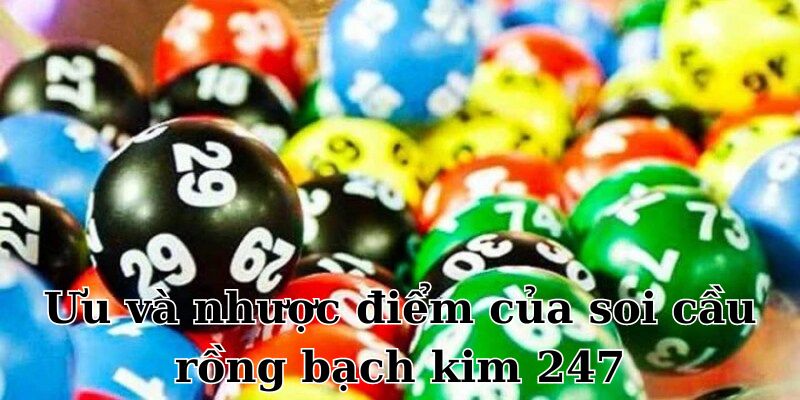 Ưu và nhược điểm của soi cầu rồng bạch kim 247